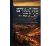 Report Of Survey For An Interoceanic Ship Canal Near The Isthmus Of Darien