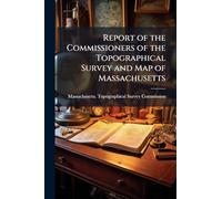 Report of the Commissioners of the Topographical Survey and Map of Massachusetts