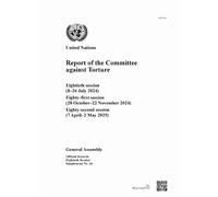 Report of the Committee Against Torture: Eightieth Session (8-26 July 2024); Eighty-first Session (28 October-22 November 2024); Eighty-second Session (7 April-2 May 2025)