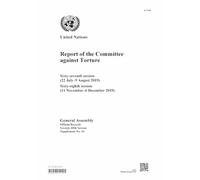 Report of the Committee Against Torture: Sixty-seventh Session (22 July-9 August 2019); Sixty-eighth Session (11 November-6 December 2019)