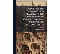 Report of the Committee On Slavery, to the Convention of Congregational Ministers of Massachusetts
