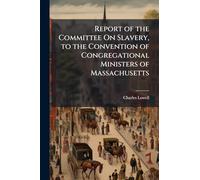 Report of the Committee On Slavery, to the Convention of Congregational Ministers of Massachusetts