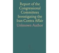 Report of the Congressional Committees Investigating the Iran-Contra Affair: With Supplemental, Minority, and Additional Views