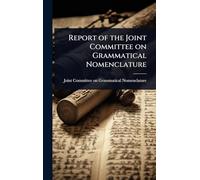Report of the Joint Committee on Grammatical Nomenclature