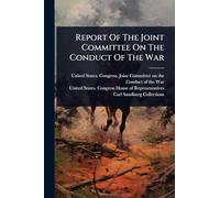 Report Of The Joint Committee On The Conduct Of The War