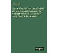 Report of the New York Commissioners on the Boundary Lines Between the State of New York and the States of Pennsylvania and New Jersey