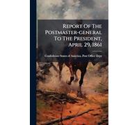 Report Of The Postmaster-general To The President, April 29, 1861