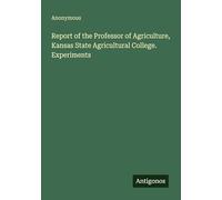 Report of the Professor of Agriculture, Kansas State Agricultural College. Experiments