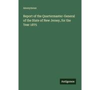 Report of the Quartermaster-General of the State of New Jersey, for the Year 1875