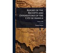 Report of the Receipts and Expenditures of the City of Nashua