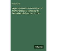 Report of the Record Commissiners of the City of Boston, containing the Boston Records from 1700 to 1728