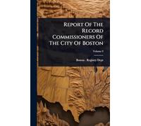 Report Of The Record Commissioners Of The City Of Boston