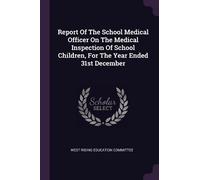 Report Of The School Medical Officer On The Medical Inspection Of Sc (Tascabile)