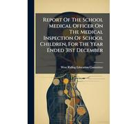 Report Of The School Medical Officer On The Medical Inspection Of School Children, For The Year Ended 31st December