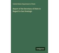 Report of the Secretary of State in Regard to San Domingo