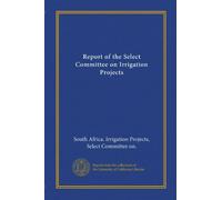 Report of the Select Committee on Irrigation Projects