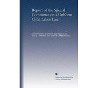 Report of the Special Committee on a Uniform Child Labor Law