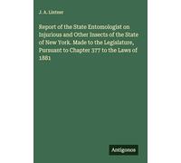 Report of the State Entomologist on Injurious and Other Insects of the State of New York. Made to the Legislature, Pursuant to Chapter 377 to the Laws of 1881