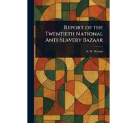 Report of the Twentieth National Anti-Slavery Bazaar