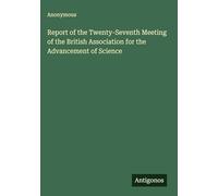 Report of the Twenty-Seventh Meeting of the British Association for the Advancement of Science