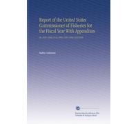 Report of the United States Commissioner of Fisheries for the Fiscal Year With Appendixes: No.1036-1040,1043-1045,1049-1050 19281929