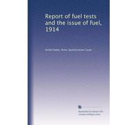 Report on fuel tests and the issue of fuel, 1914. 1
