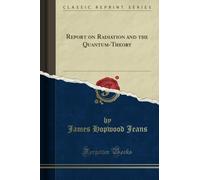 Report on Radiation and the Quantum-Theory, 1914 (Classic Reprint)