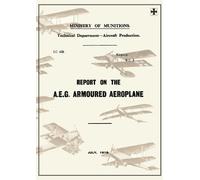 Report on the A.E.G. Armoured Aeroplane (Tascabile) Reports on German Aircraft