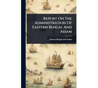 Report On The Administration Of Eastern Bengal And Assam