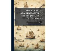 Report On The Administration Of The Punjab And Its Dependencies