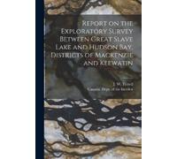 Report on the Exploratory Survey Between Great Slave Lake and Hudson (Tascabile)
