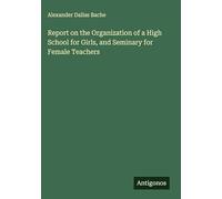 Report on the Organization of a High School for Girls, and Seminary for Female Teachers