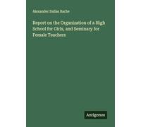 Report on the Organization of a High School for Girls, and Seminary for Female Teachers