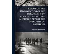 Report on the Organization of the Department of Agriculture and the Mechanic Arts of the University of Mississippi