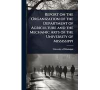 Report on the Organization of the Department of Agriculture and the Mechanic Arts of the University of Mississippi