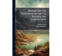 Report on the Paintings of the T.B. Walker Art Collection