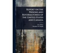 Report on the Prisons and Reformatories of the United States and Canada