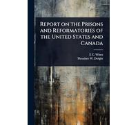 Report on the Prisons and Reformatories of the United States and Canada