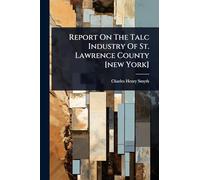 Report On The Talc Industry Of St. Lawrence County [new York]