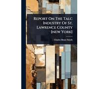 Report On The Talc Industry Of St. Lawrence County [new York]