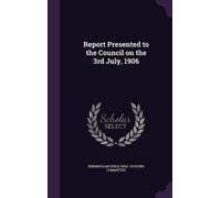 Report Presented to the Council on the 3rd July, 1906 (Copertina rigida)