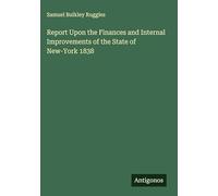Report Upon the Finances and Internal Improvements of the State of New-York 1838