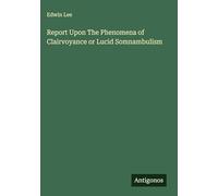 Report Upon The Phenomena of Clairvoyance or Lucid Somnambulism