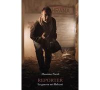 Reporter. La guerra nei Balcani