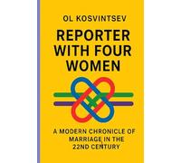 Reporter with Four Women: A Modern Chronicle of Marriage in the 22nd Century
