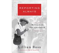 Reporting Always: Writings from the New Yorker