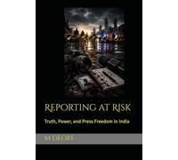 Reporting at Risk: Truth, Power, and Press Freedom in India