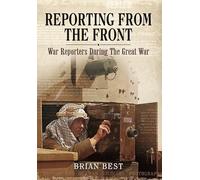 Reporting from the Front: War Reporters During the Great War