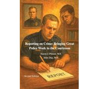 Reporting on Crime: Bringing Great Police Work to the Courtroom