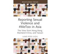 Reporting Sexual Violence and #MeToo in Asia: The View from Hong Kong, Mainland China, and Taiwan